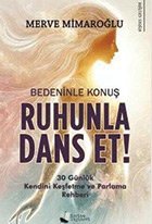 Bedeninle Konuş, Ruhunla ...